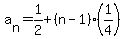 a%5Bn%5D=1%2F2%2B%28n-1%29%281%2F4%29