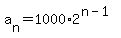 a%5Bn%5D=1000%2A2%5E%28n-1%29