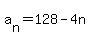 a%5Bn%5D=128-4n