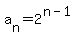 a%5Bn%5D=2%5E%28n-1%29