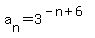 a%5Bn%5D=3%5E%28-n%2B+6%29+
