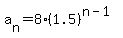 a%5Bn%5D=8%281.5%29%5E%28n-1%29