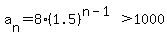 a%5Bn%5D=8%281.5%29%5E%28n-1%29%3E1000