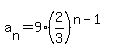 a%5Bn%5D=9%2A%282%2F3%29%5E%28n-1%29