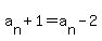 a%5Bn%5D+%2B+1+=+a%5Bn%5D+-+2