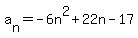 a%5Bn%5D+=+-6n%5E2+%2B+22n+-+17