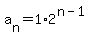 a%5Bn%5D+=+1%2A2%5E%28n-1%29