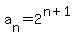 a%5Bn%5D+=+2%5E%28n%2B1%29