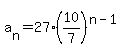 a%5Bn%5D+=+27%2A%2810%2F7%29%5E%28n-1%29