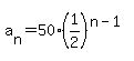 a%5Bn%5D+=+50%2A%281%2F2%29%5E%28n-1%29