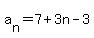 a%5Bn%5D+=+7+%2B+3n+-+3