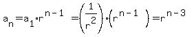 a%5Bn%5D+=+a%5B1%5Dr%5E%28n-1%29+=+%281%2Fr%5E2%29%28r%5E%28n-1%29%29+=+r%5E%28n-3%29