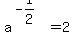 a%5E%28-1%2F2%29=2