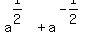 a%5E%281%2F2%29%2Ba%5E%28-1%2F2%29
