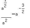 a%5E%281%2F2%29+%2F+a%5E%282%29=a%5E%28-3%2F2%29