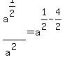 a%5E%281%2F2%29+%2F+a%5E%282%29=a%5E%281%2F2-4%2F2%29