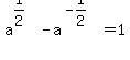 a%5E%281%2F2%29-a%5E%28-1%2F2%29=1