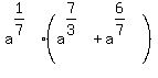 a%5E%281%2F7%29%28a%5E%287%2F3%29%2Ba%5E%286%2F7%29%29%5E%22%22