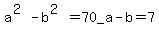a%5E%282%29-b%5E%282%29=70_a-b=7