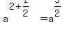 a%5E%282+%2B+1%2F2%29=+a%5E%285%2F2%29+