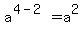 a%5E%284-2%29=a%5E2