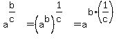 a%5E%28b%2Fc%29+=+%28a%5Eb%29%5E%281%2Fc%29+=+a%5E%28b%2A%281%2Fc%29%29