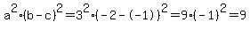 a%5E2%28b-c%29%5E2+=+3%5E2%28-2--1%29%5E2+=+9%2A%28-1%29%5E2+=+9