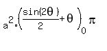 a%5E2%28sin%282theta%29%2F2+%2B+theta%29%5B0%5D%5E%28pi%29%29