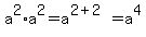 a%5E2%2Aa%5E2=a%5E%282%2B2%29=a%5E4