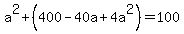 a%5E2%2B%28400-40a%2B4a%5E2%29=100