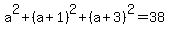 a%5E2%2B%28a%2B1%29%5E2%2B%28a%2B3%29%5E2=38