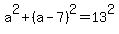 a%5E2%2B%28a-7%29%5E2=13%5E2