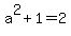 a%5E2%2B1=2