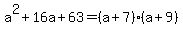 a%5E2%2B16a%2B63+=+%28a%2B7%29%28a%2B9%29