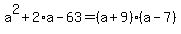 a%5E2%2B2%2Aa-63=%28a%2B9%29%28a-7%29