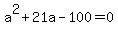 a%5E2%2B21a-100+=+0