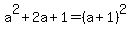 a%5E2%2B2a%2B1+=+%28a%2B1%29%5E2