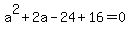 a%5E2%2B2a-24+%2B16=0