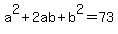 a%5E2%2B2ab%2Bb%5E2=73