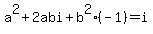 a%5E2%2B2abi%2Bb%5E2%28-1%29=i