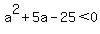 a%5E2%2B5a-25%3C0