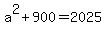 a%5E2%2B900=2025