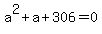 a%5E2%2Ba%2B306=0