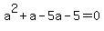 a%5E2%2Ba-5a+-5=0