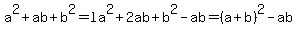 a%5E2%2Bab%2Bb%5E2=la%5E2%2B2ab%2Bb%5E2-ab=%28a%2Bb%29%5E2-ab