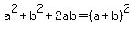 a%5E2%2Bb%5E2%2B2ab=%28a%2Bb%29%5E2