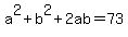 a%5E2%2Bb%5E2%2B2ab=73