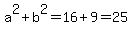 a%5E2%2Bb%5E2=16%2B9=25