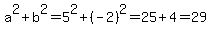 a%5E2%2Bb%5E2=5%5E2%2B%28-2%29%5E2=25%2B4=29
