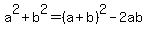 a%5E2%2Bb%5E2+=+%28a%2Bb%29%5E2+-+2ab
